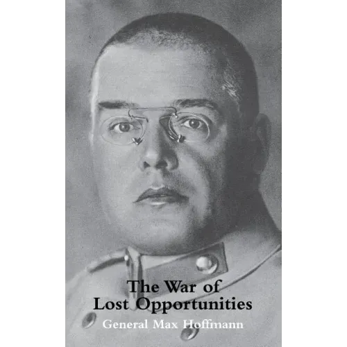 War of Lost Opportunitiesthe Forgotten Eastern Front in Ww1