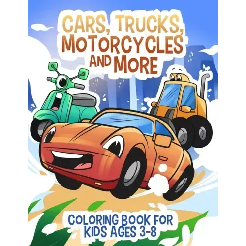 Cars, Trucks, Motorcycles and More: Coloring book for kids ages 3-8