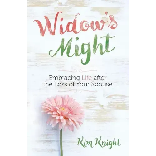 Widow's Might: Embracing Life After the Loss of Your Spouse