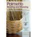 Palmetto Braiding and Weaving: Using Palm Fronds to Create Baskets, Bags, Hats & More