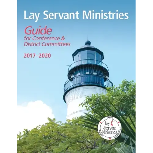 Lay Servant Ministries Guide for Conference & District Committees: 2017 - 2020