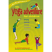 The Yoga Adventure for Children: Playing, Dancing, Moving, Breathing, Relaxing
