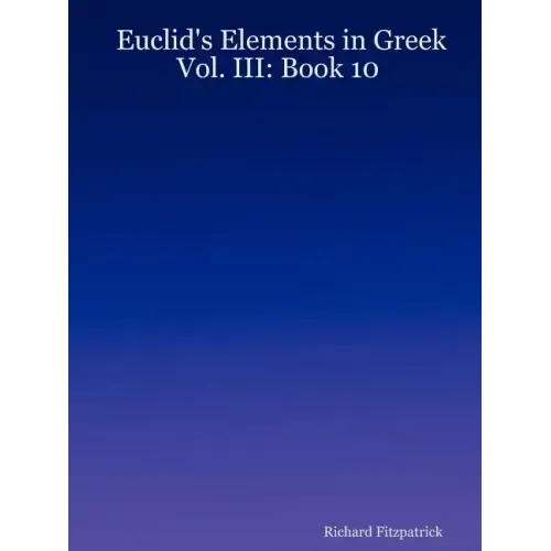Euclid's Elements in Greek: Vol. III: Book 10