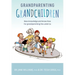Grandparenting Grandchildren: New Knowledge and Know-How for Grandparenting the Under 5's