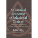 A Classical Response to Relational Theism: A Reformed Evangelical Critique of Thomas Jay Oord's Evangelical Process Theology