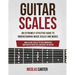 Guitar Scales: An Extremely Effective Guide To Understanding Music Scales And Modes & How To Use Them To Solo, Improvise And Create B