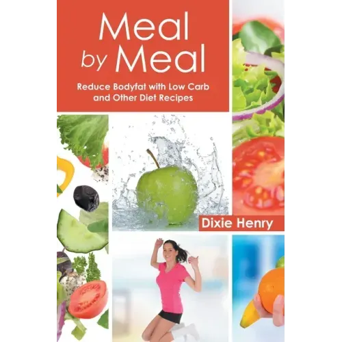 Meal by Meal: Reduce Bodyfat with Low Carb and Other Diet Recipes