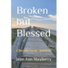 Broken but Blessed: Cherish Every Moment
