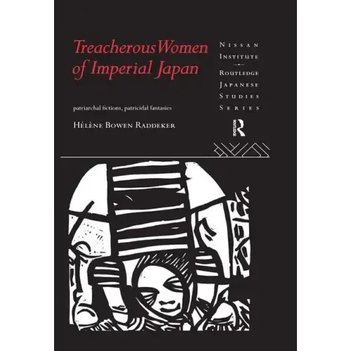 Treacherous Women of Imperial Japan: Patriarchal Fictions, Patricidal Fantasies