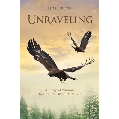 Unraveling: A Story of Wonder to Heal the Wounded Soul