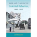 Race and Class in the Colonial Bahamas, 1880-1960