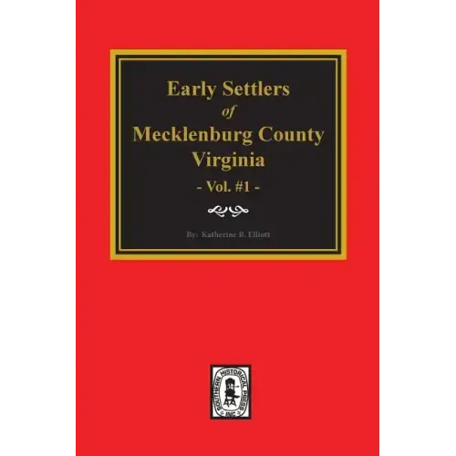 Early Settlers of Mecklenburg County, Virginia. (Volume #1)