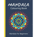 Mandala Colouring Book For Beginners: 45 Easy Relaxing Designs For Children, Teens & Adults - Stress Relieving Patterns