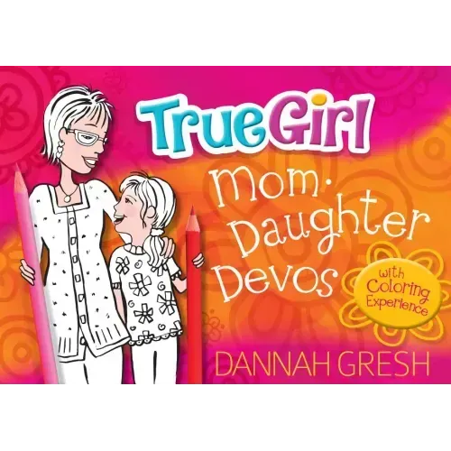 True Girl Mom-Daughter Devos: With Coloring Experience