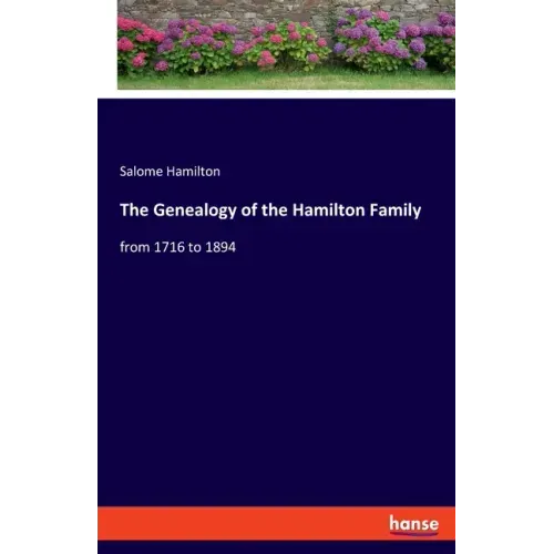 The Genealogy of the Hamilton Family: from 1716 to 1894