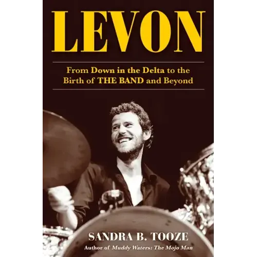 Levon: From Down in the Delta to the Birth of the Band and Beyond