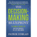 The Decision-Making Blueprint: A Simple Guide to Better Choices in Life and Work