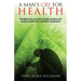 A Man's Cry For Health: A holistic look at a man's mental, physical, and spiritual health from a woman's perspective