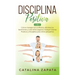 Disciplina Positiva: 2 en 1: Cómo manejar los conflictos, eliminar los berrinches y criar niños seguros: Incluye Crianza Positiva y Discipl