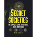 Secret Societies: The Complete Guide to Histories, Rites, and Rituals
