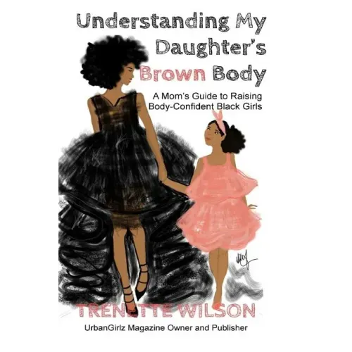 Understanding My Daughter's Brown Body: A Mom's Guide to Raising Body-Confident Black Girls