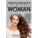 How To Become A High Quality Woman: Know What Guys Think About Women and Relationships, Then Turn Them Around And Use Them To Your Advantage