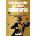 Cómo desarrollar una mente millonaria VOL 1