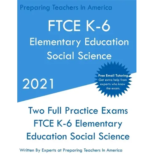 FTCE K-6 Elementary Education - Social Science: Two Full Practice Exam - Free Online Tutoring - Updated Exam Questions