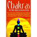 Chakras for Beginners: The Truth About Balancing Your Chakras and Opening Yourself Up to A World of Increased Health, Wealth and Happiness