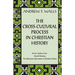 The Cross-Cultural Process in Christian History: Studies in the Transmission and Appropriation of Faith