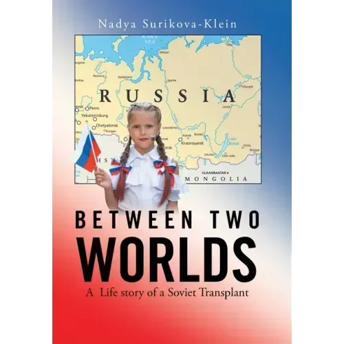 Between Two Worlds: A Life Story of a Soviet Transplant