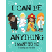I Can Be Anything I Want To Be (A Coloring Book For Girls): Inspirational Careers Coloring Book for Girls Ages 4-8 (Girls Can Do Anything Book-Girl Po