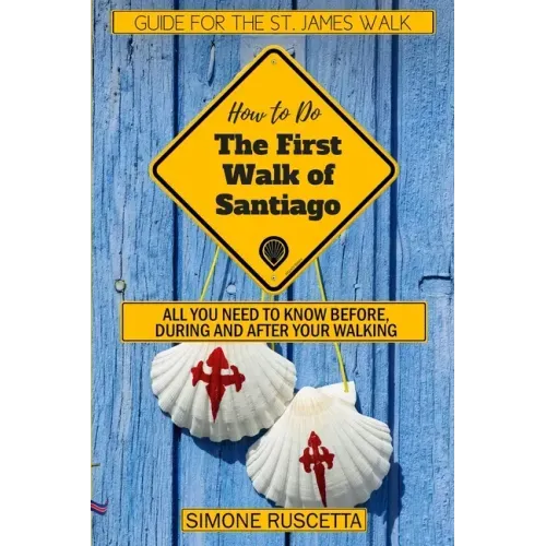 (How to do) The First Walk of Santiago de Compostela: All you need to know before during and after your walking