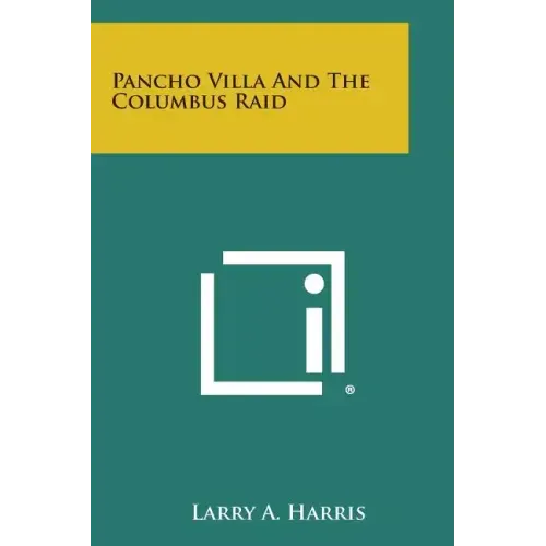 Pancho Villa and the Columbus Raid