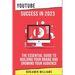 YouTube Success in 2023: The Essential Guide to Building Your Brand and Growing Your Audience