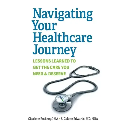 Navigating Your Healthcare Journey: Lessons Learned to Get the Care You Need and Deserve