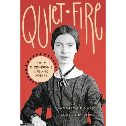 Quiet Fire: Emily Dickinson's Life and Poetry
