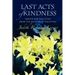 Last Acts of Kindness: Lessons for the Living from the Bedsides of the Dying