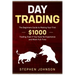 Day Trading: The Beginners Guide to Making Your First $1000 Trading, Even If You Have No Experience and Work Full-Time
