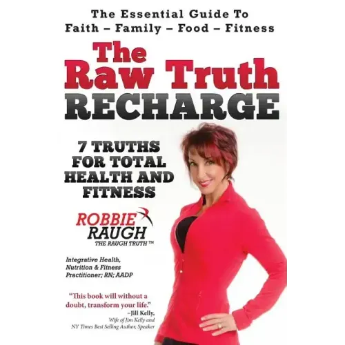 The Raw Truth Recharge: 7 Truths For Total Health and Fitness