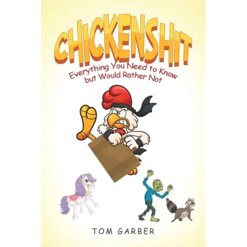 Chickenshit: Everything You Need to Know but Would Rather Not