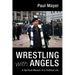 Wrestling with Angels: A Spiritual Memoir of a Political Life