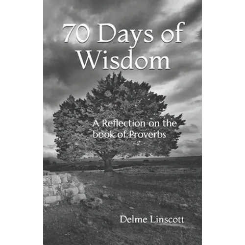 70 Days of Wisdom: A Reflection on the book of Proverbs