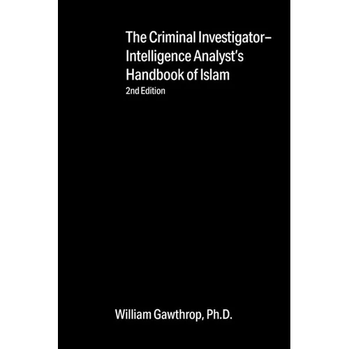 Criminal Investigator-Intelligence Analysts' Handbook of Islam: 2nd Edition
