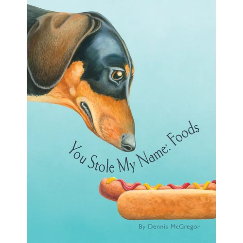 You Stole My Name: Foods: A Rhyming Book of Foods & Animals That Sound Alike