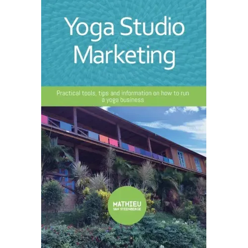 Yoga Studio Marketing: Practical tools, tips and information on how to run a yoga business.
