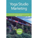 Yoga Studio Marketing: Practical tools, tips and information on how to run a yoga business.