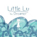 Little Lu the Dreamer: A Children's Book about Imagination and Dreams
