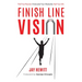 Finish Line Vision: Find Your Passion. Overcome Your Obstacles. Fuel Your Life.
