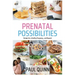 Prenatal Possibilities: Recipes for a Healthy Pregnancy...and Beyond